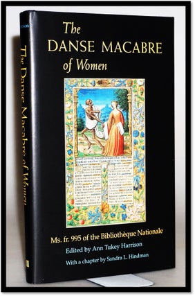 Item #15443 The Danse MacAbre of Women: Ms. Fr. 995 of the Bibliotheque Nationale. Ann Tukey...