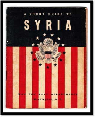 Item #15462 A Short Guide to Syria [1942]. U S. War, Navy Departments