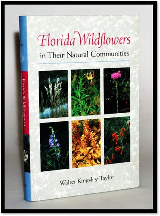 Item #15474 Florida Wildflowers in Their Natural Communities. Walter Kingsley Taylor