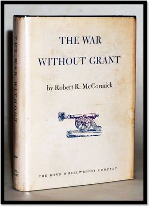 Item #15478 The War Without Grant. Robert R. McCormick