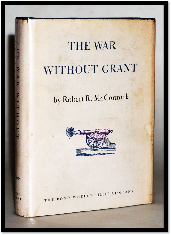 Item #15478 The War Without Grant. Robert R. McCormick.