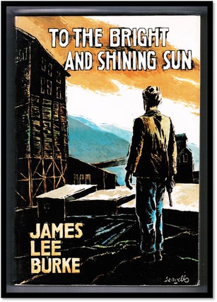 Item #15479 To The Bright and Shinning Sun. James Lee Burke