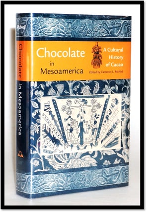 Item #15484 Chocolate in Mesoamerica: A Cultural History of Cacao (Maya Studies). Cameron L. McNeil