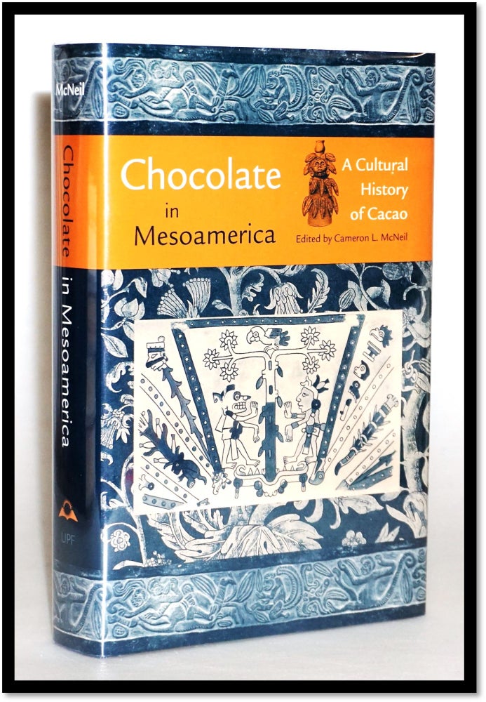 Item #15484 Chocolate in Mesoamerica: A Cultural History of Cacao (Maya Studies). Cameron L. McNeil.