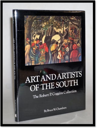 Item #15501 Art and Artists of the South: The Robert P. Coggins Collection. Bruce W. Chambers