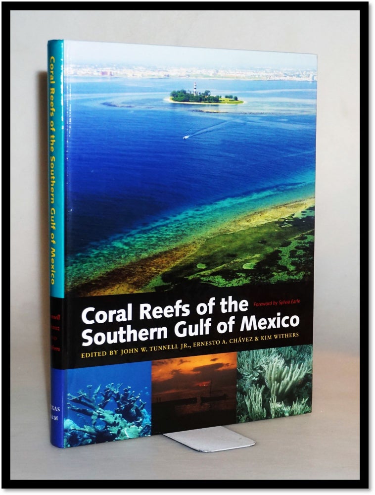 Item #15502 Coral Reefs of the Southern Gulf of Mexico (Harte Research Institute for Gulf of Mexico Studies). John W. Tunnell Jr., Ernesto A. Chávez, Kim Withers.