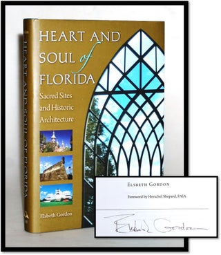 Item #15536 Heart and Soul of Florida: Sacred Sites and Historic Architecture. Elsbeth K. Gordon