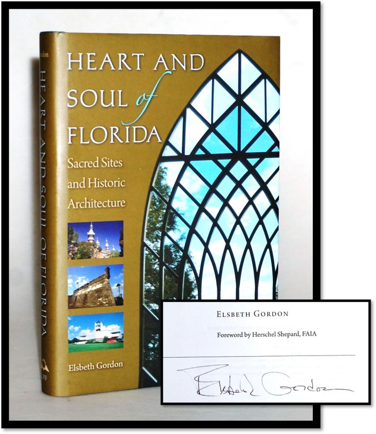 Item #15536 Heart and Soul of Florida: Sacred Sites and Historic Architecture. Elsbeth K. Gordon.