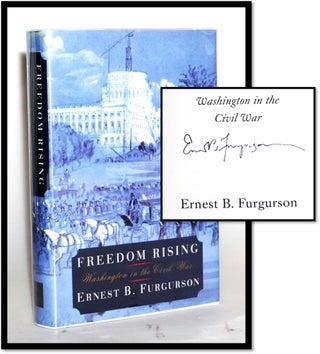 Item #15537 Freedom Rising: Washington in the Civil War. Ernest B. Furgurson