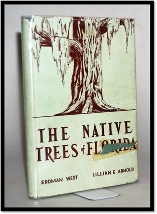 Item #15559 The Native Trees of Florida. Erdman West, Lillian E. Arnold