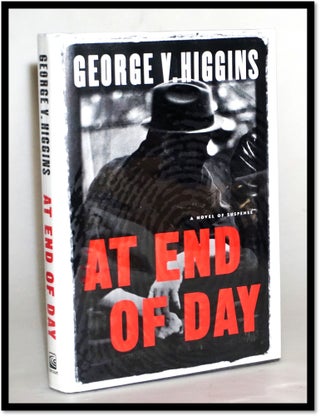 Item #15584 At End of Day: A Novel of Suspense. George V. Higgins