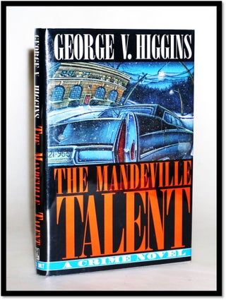 Item #15588 The Mandeville Talent: A Crime Novel. George V. Higgins