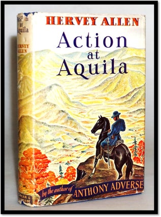 Item #15601 Action at Aquila [Historical Novel of the Civil War]. Hervey Allen