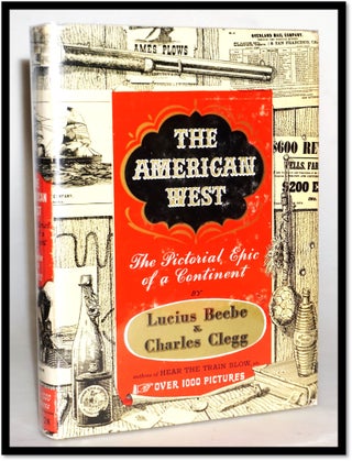Item #15608 The American West: The Pictorial Epic of a Continent. Beebe Lucius, Clegg Charles