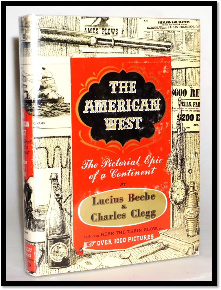 Item #15608 The American West: The Pictorial Epic of a Continent. Beebe Lucius, Clegg Charles.