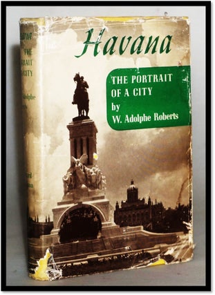 Item #15622 Havana: The Portrait of a City [Pre-Revolution, Cuba]. W. Adolphe Roberts