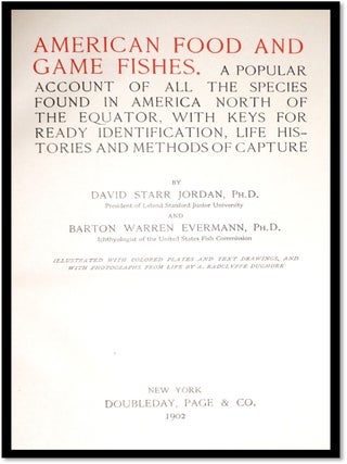 American Food and Game Fishes - A Popular Account of All the Species Found in America North of the Equator, With Keys for Ready Identification, Life Histories, and Methods of Capture