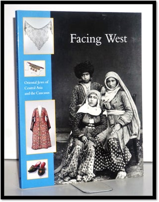 Item #15643 Facing West: Oriental Jews of Central Asia and the Caucasus. Waanders Uitgevers Zwolle