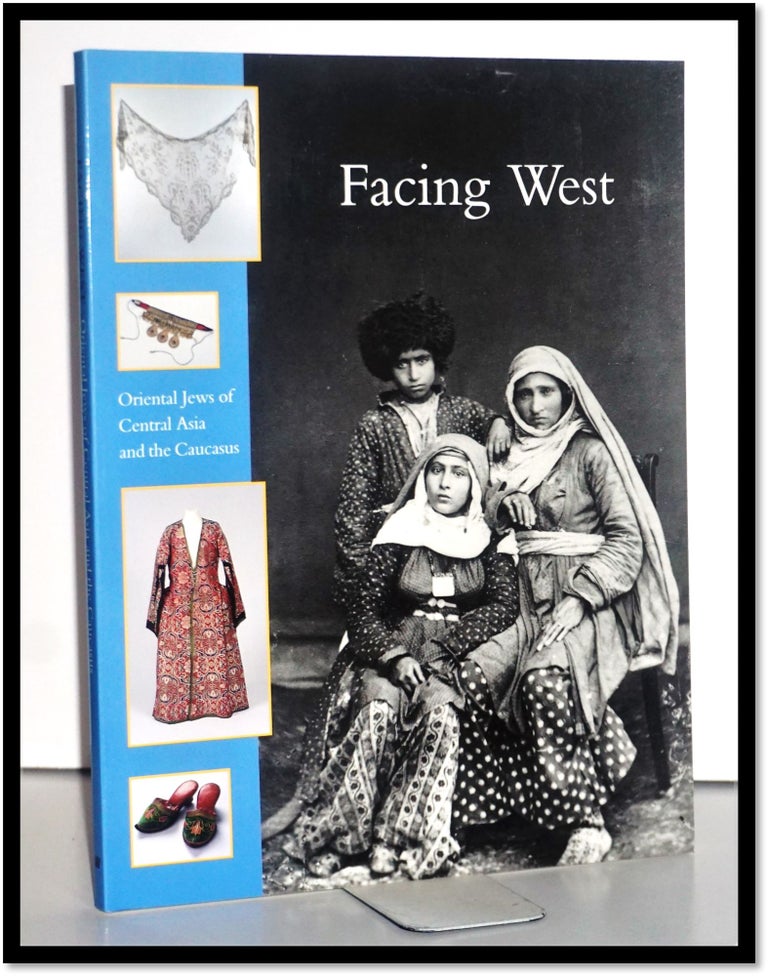 Item #15643 Facing West: Oriental Jews of Central Asia and the Caucasus. Waanders Uitgevers Zwolle.