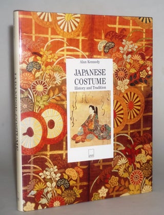 Item #15648 Japanese Costume: History and Tradition. Alan Kennedy