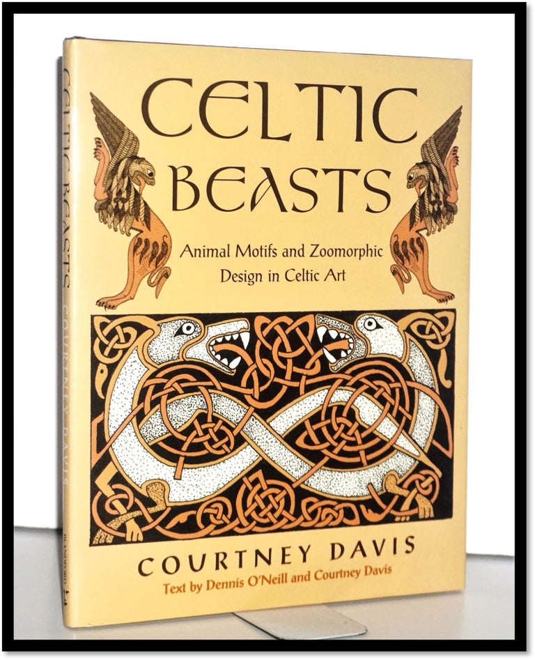 Item #15651 Celtic Beasts: Animals Motifs and Zoomorphic Design in Celtic Art. Courtney Davis, Dennis O'Neill.