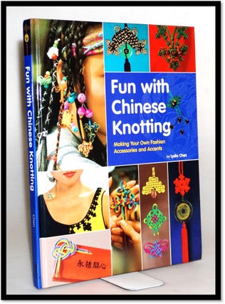 Item #15672 Fun with Chinese Knotting: Making Your Own Fashion Accessories and Accents. Lydia Chen
