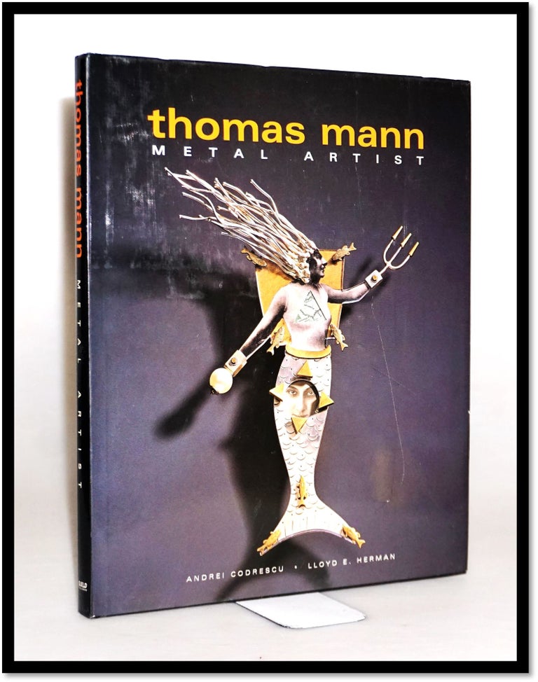 Item #15675 Thomas Mann: Metal Artist. Andrei Codrescu, Lloyd E. Herman, Thomas Mann, Michael W. Monroe.