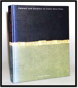 Ink, Paper, Metal, Wood: Painters and Sculptors at Crown Point Press