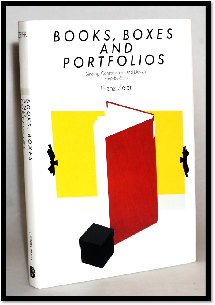 Item #15681 Books, Boxes & Portfolios: Binding, Construct and Design, Step-By-Step. Franz Zeier.