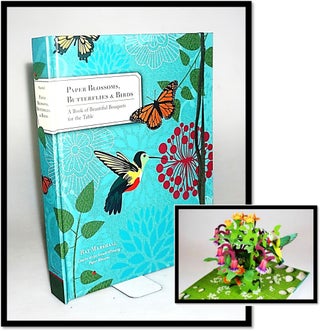 Item #15689 Paper Blossoms, Butterflies & Birds: A Book of Beautiful Bouquets for the Table. Ray...