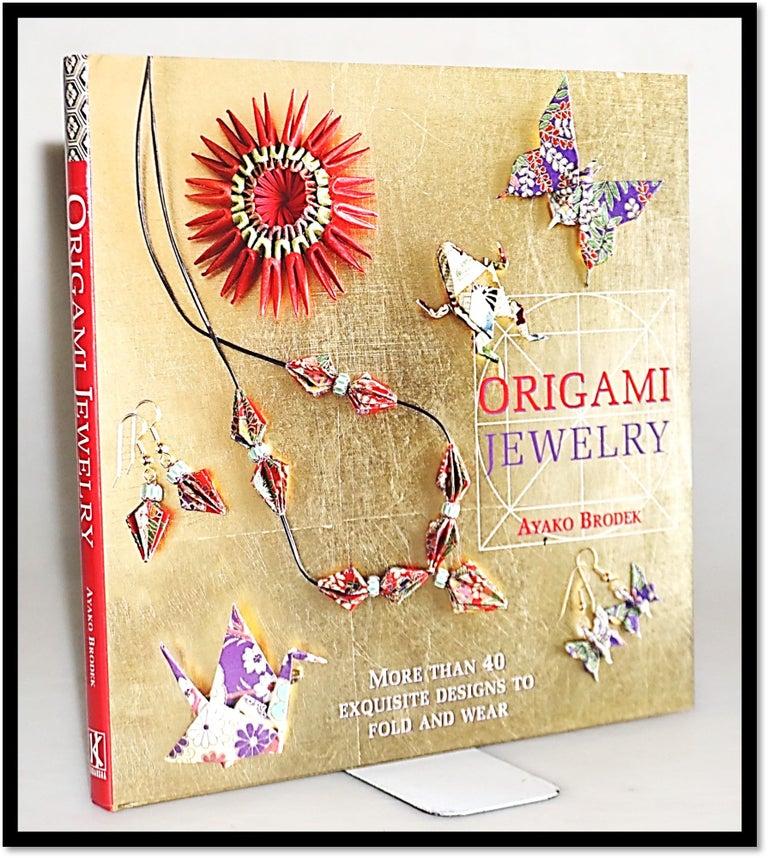 Item #15700 Origami Jewelry: More Than 40 Exquisite Designs to Fold and Wear. Ayako Brodek.