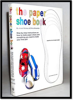 Item #15702 The Paper Shoe Book: Everything You Need to Make Your Own Pair of Paper Shoes. Julian...