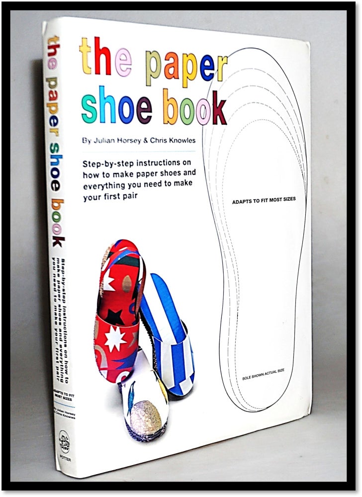Item #15702 The Paper Shoe Book: Everything You Need to Make Your Own Pair of Paper Shoes. Julian Horsey, Chris Knowles.