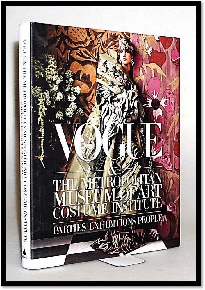 Item #15708 Vogue and The Metropolitan Museum of Art Costume Institute: Parties, Exhibitions, People. Hamish Bowles, Chloe Malle, Anna Wintour, Thomas P. Campbell, Introduction, Foreword.
