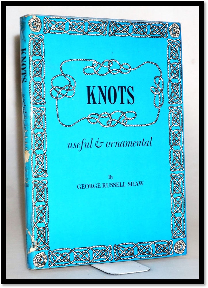 Item #15716 Knots Useful and Ornamental. George Russell Shaw.