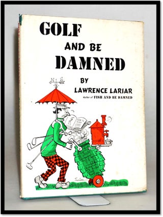 Item #15717 Golf and Be Damned. Lawrence Lariar, Author and