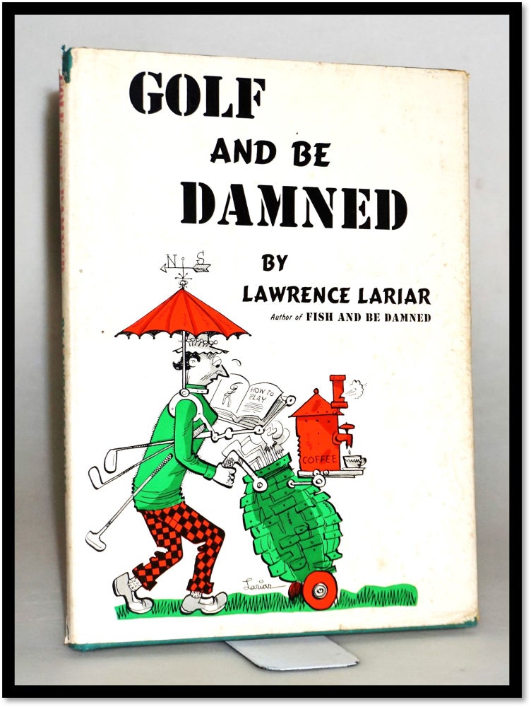Item #15717 Golf and Be Damned. Lawrence Lariar, Author and.