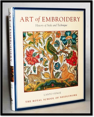 Item #15720 Art of Embroidery: History of Style and Technique. Lanto Synge