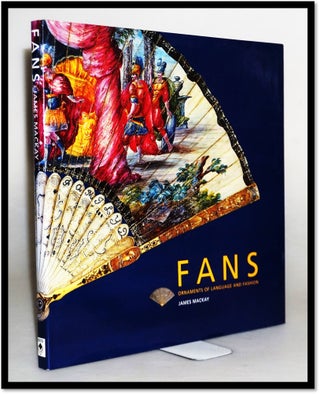 Item #15724 Fans: Ornaments of Language and Fashion. Jim McKay