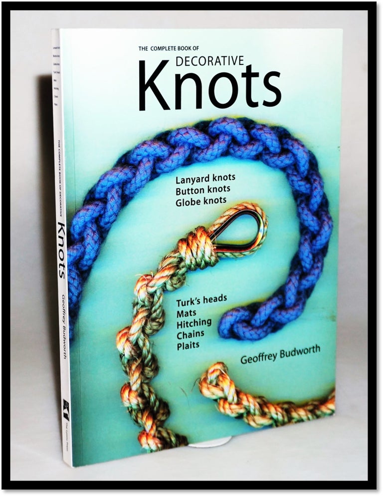 Item #15734 Complete Book of Decorative Knots. Geoffrey Budworth.