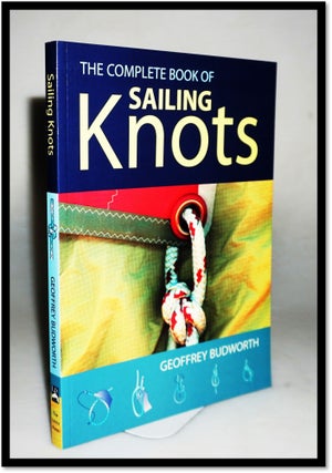 Item #15735 Complete Book of Sailing Knots. Geoffrey Budworth