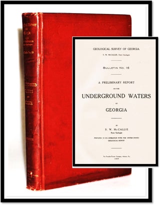 Item #15740 A Preliminary Report on the Underground Waters of Georgia. S. W. McCallie