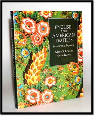 Item #15747 English and American Textiles: From 1790 to the Present. Mary Schoeser, Celia Rufey