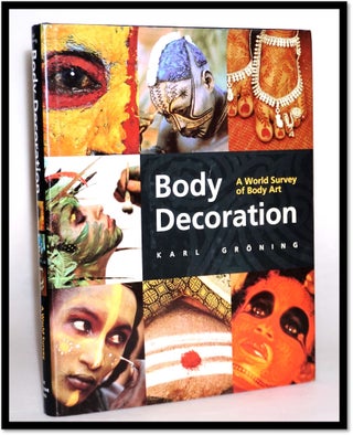 Item #15750 Body Decoration: A World Survey of Body Art [Tattoo Art]. Karl Groning