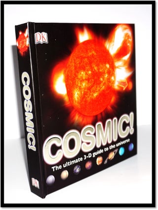 Item #15764 Cosmic!: The Ultimate 3-D Guide to the Universe. Giles Sparrow