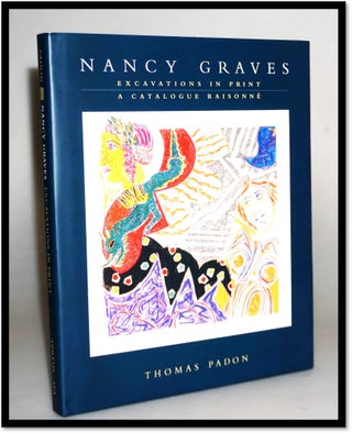 Nancy Graves: Excavations in Print : A Catalogue Raisonne. Thomas Padon.