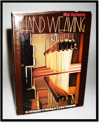 Item #15782 Hand Weaving: An Introduction to Weaving on 2, 3, and 4 Harnesses. Mad Duchemin