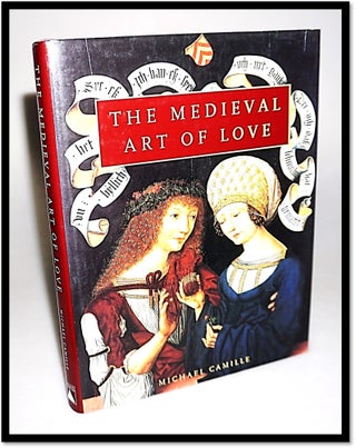 The Medieval Art of Love: Objects and Subjects of Desire. Michael Camille.