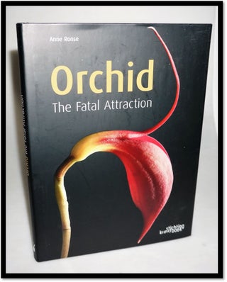 Item #15806 Orchid: The Fatal Attraction. Anne Ronse