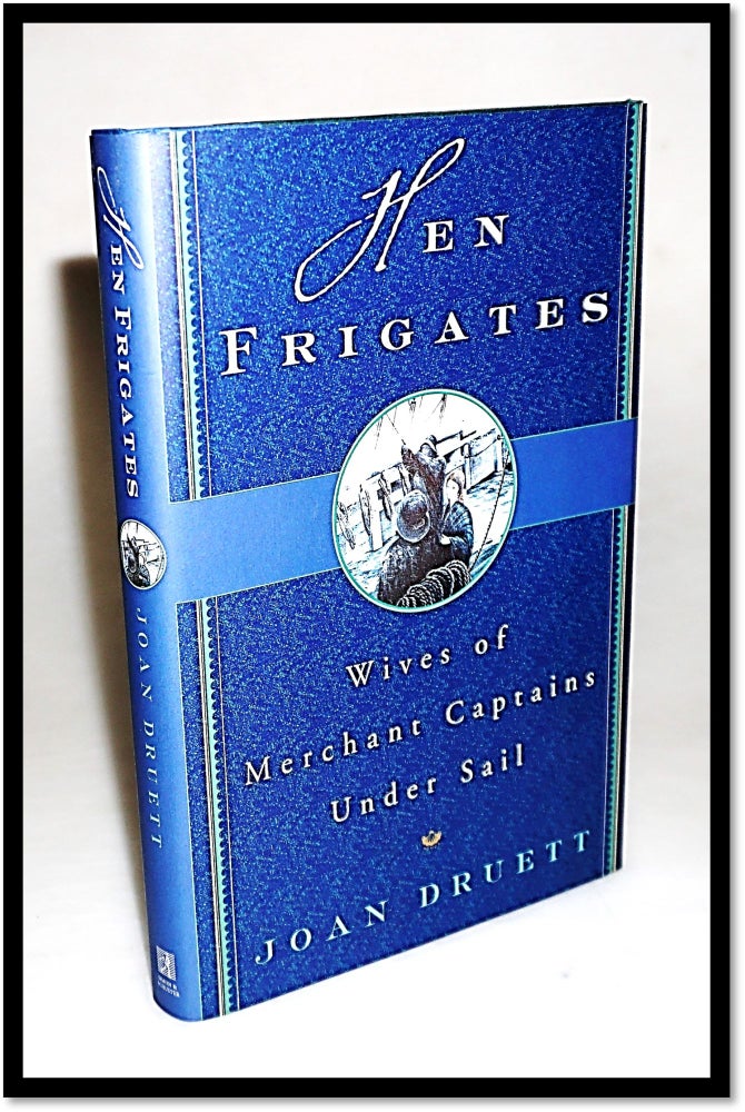 Item #15814 Hen Frigates Wives of Merchant Captains Under Sail. Joan Druett.